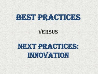 Best Practices versusNext Practices: Innovation