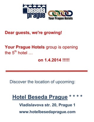 Dear guests, we're growing!
Your Prague Hotels group
is opening own 5th
hotel
on 1.4.2014
______________________________
 