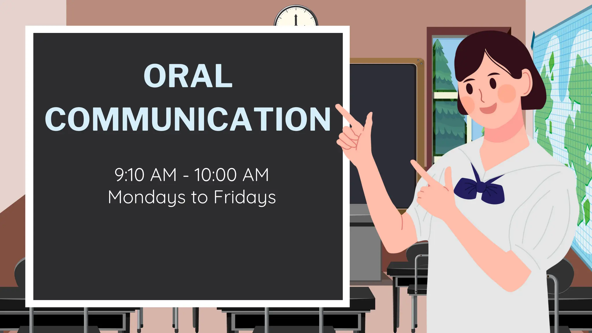 ORAL
COMMUNICATION
9:10 AM - 10:00 AM
Mondays to Fridays