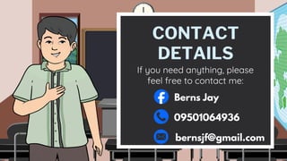 CONTACT
DETAILS
If you need anything, please
feel free to contact me:
Berns Jay
09501064936
bernsjf@gmail.com
 