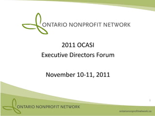 2011 OCASI
Executive Directors Forum

 November 10-11, 2011


                            1
 
