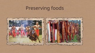 Preserving foods
 