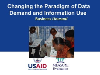   Changing the Paradigm of Data Demand and Information Use   Business  Unusual 