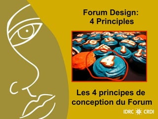 Forum Design:  4 Principles http://www.flickr.com/photos/katelinn/3971403694/ Les 4 principes de  conception du Forum 