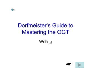 Dorfmeister’s Guide to Mastering the OGT Writing 