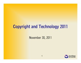 Copyright and Technology 2011

        November 30, 2011




                 1
 