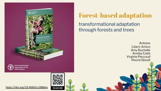 Subtitle Forest-based adaptation
transformational adaptation
through forests and trees
Antoine
Libert-Amico
Amy Duchelle
Annika Cobb
Virginie Peccoud
Houria Djoudi
https://doi.org/10.4060/cc2886en
 