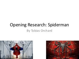 Opening Research: Spiderman
By Tobias Orchard
 