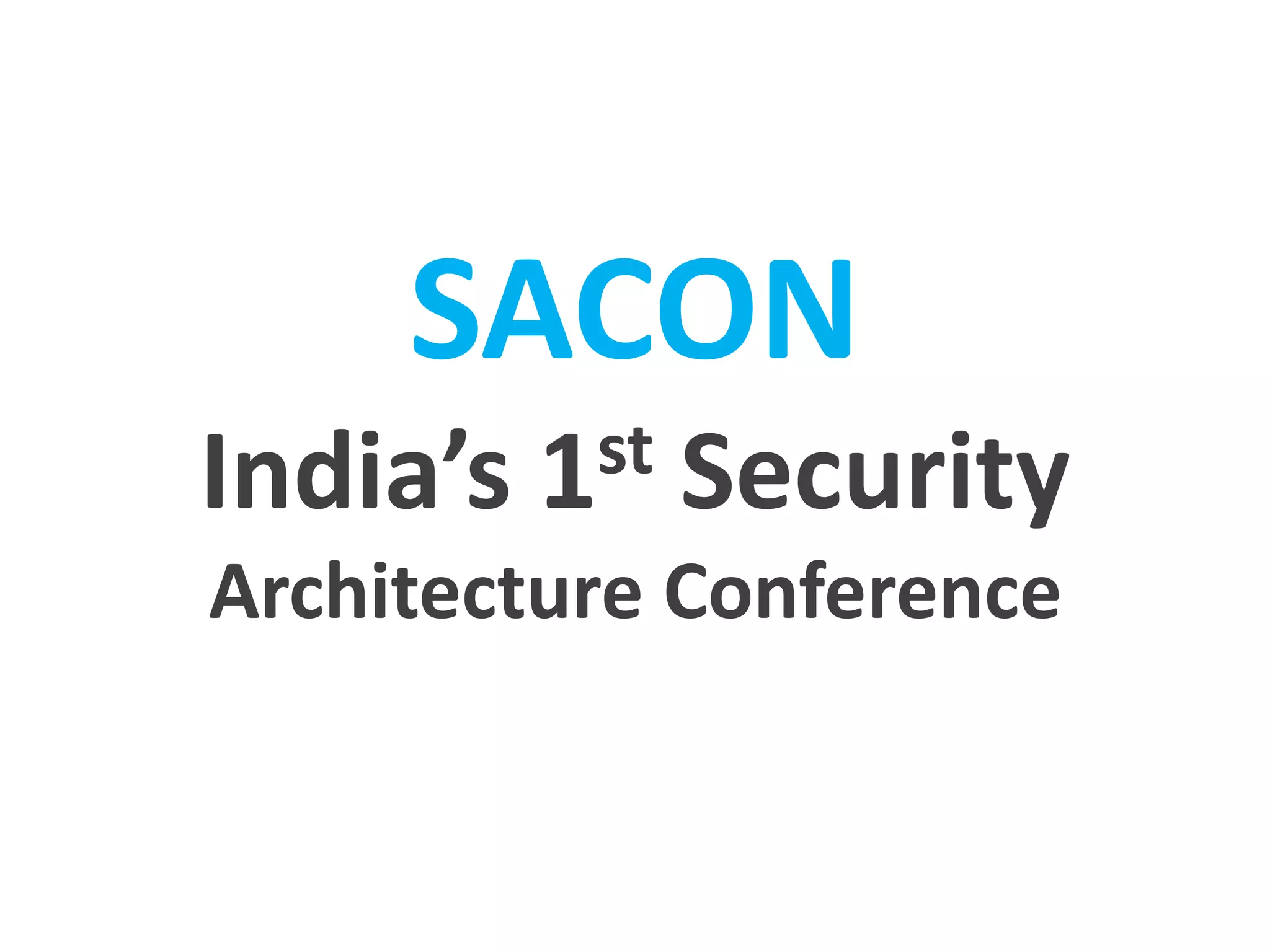 SACON
India’s 1st Security
Architecture Conference