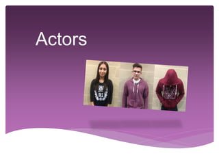 Actors
 