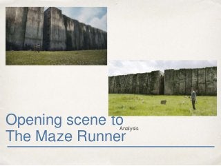 Opening scene to
The Maze Runner
Analysis
 