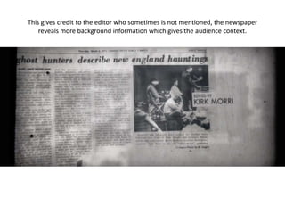 This gives credit to the editor who sometimes is not mentioned, the newspaper
reveals more background information which gives the audience context.
 