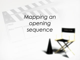 Mapping an
opening
sequence
 