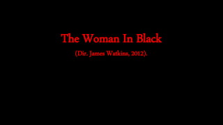 The Woman In Black
(Dir. James Watkins, 2012).
 