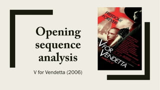 Opening
sequence
analysis
V for Vendetta (2006)
 