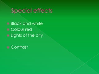  Black and white
 Colour red
 Lights of the city


   Contrast
 