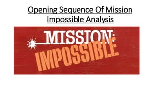 Opening Sequence Of Mission
Impossible Analysis
 