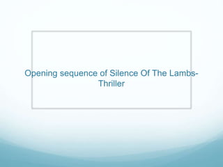 Opening sequence of Silence Of The Lambs-
Thriller
 