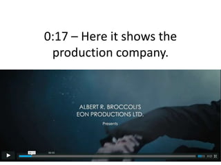 0:17 – Here it shows the
production company.
 
