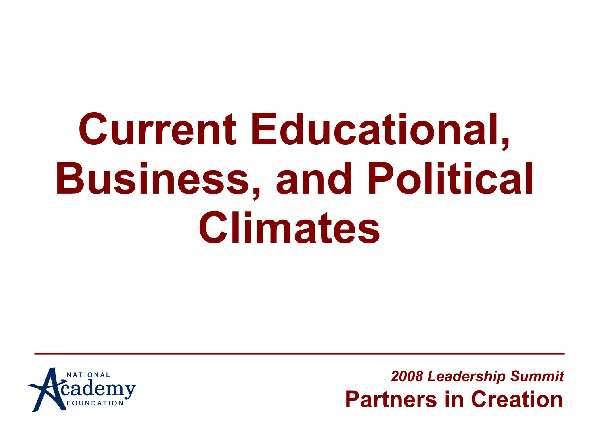 Current Educational, Business, and Political Climates   2008 Leadership Summit Partners in Creation 
