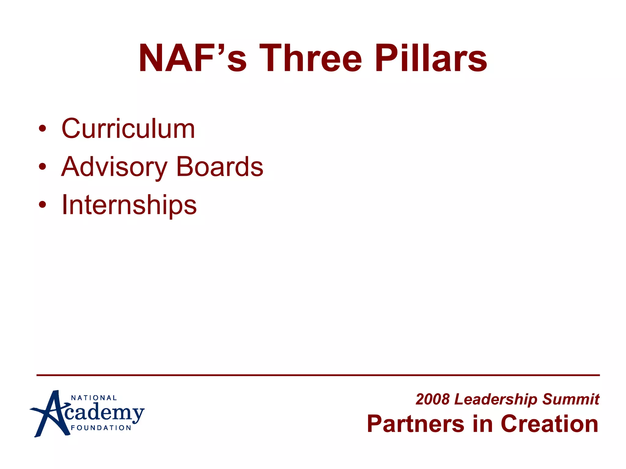 NAF’s Three Pillars Curriculum Advisory Boards Internships 2008 Leadership Summit Partners in Creation 