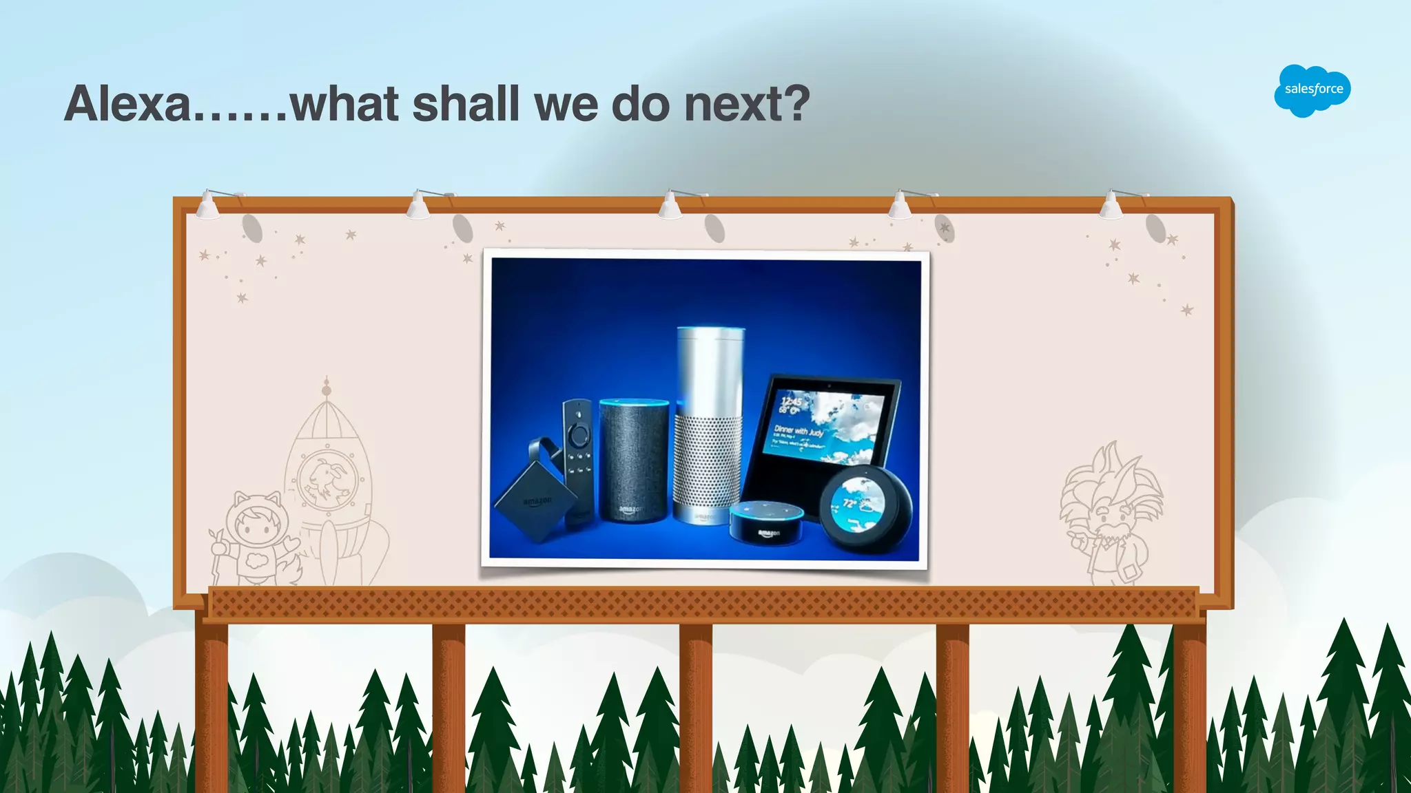 Trailblazers
Alexa……what shall we do next?
 