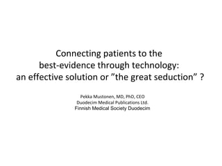Connecting patients to the best-evidence through technology: An effective solution or “the great seduction”?
