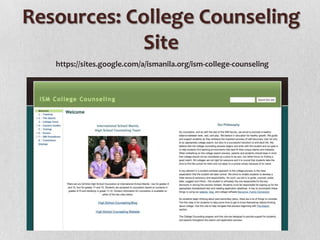Resources: College Counseling
Site
https://sites.google.com/a/ismanila.org/ism-college-counseling

 