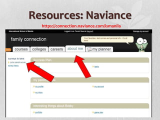 Resources: Naviance
https://connection.naviance.com/ismanila

 