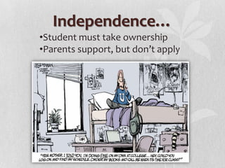 Independence…
•Student must take ownership
•Parents support, but don’t apply

 