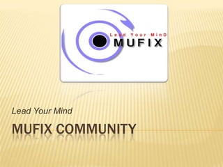 MUFIX Community Lead Your Mind 