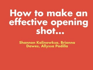 How to make an effective opening shot