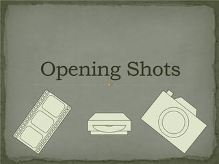Opening shots