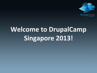 Welcome to DrupalCamp
Singapore 2013!

 