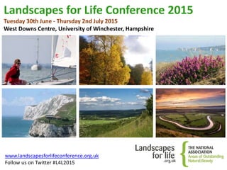 Landscapes for Life Conference 2015
Tuesday 30th June - Thursday 2nd July 2015
West Downs Centre, University of Winchester, Hampshire
www.landscapesforlifeconference.org.uk
Follow us on Twitter #L4L2015
 