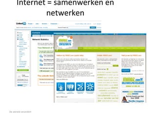 Internet = samenwerken en netwerken De wereld verandert  