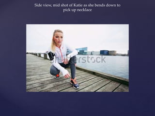 Side view, mid shot of Katie as she bends down to
pick up necklace
 