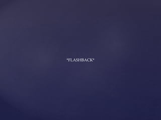 *FLASHBACK*
 