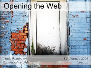 Opening the Web ,[object Object],[object Object],8th August, 2009 London Photo: Flickr (jamelah) 