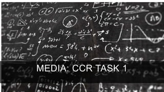 MEDIA: CCR TASK 1
 