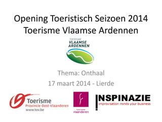 Opening Toeristisch Seizoen 2014
Toerisme Vlaamse Ardennen
Thema: Onthaal
17 maart 2014 - Lierde
 