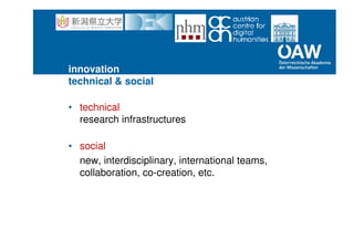 innovation
technical & social
• technical
research infrastructures
• social
new, interdisciplinary, international teams,
collaboration, co-creation, etc.
 