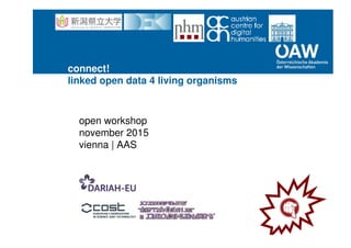 connect!
linked open data 4 living organisms
open workshop
november 2015
vienna | AAS
 