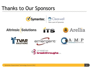 Thanks to Our Sponsors




 Symantec Government Technology Summit 2012   6
 