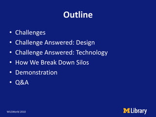 Outline<br />Challenges<br />Challenge Answered: Design<br />Challenge Answered: Technology <br />How We Break Down Silos<...