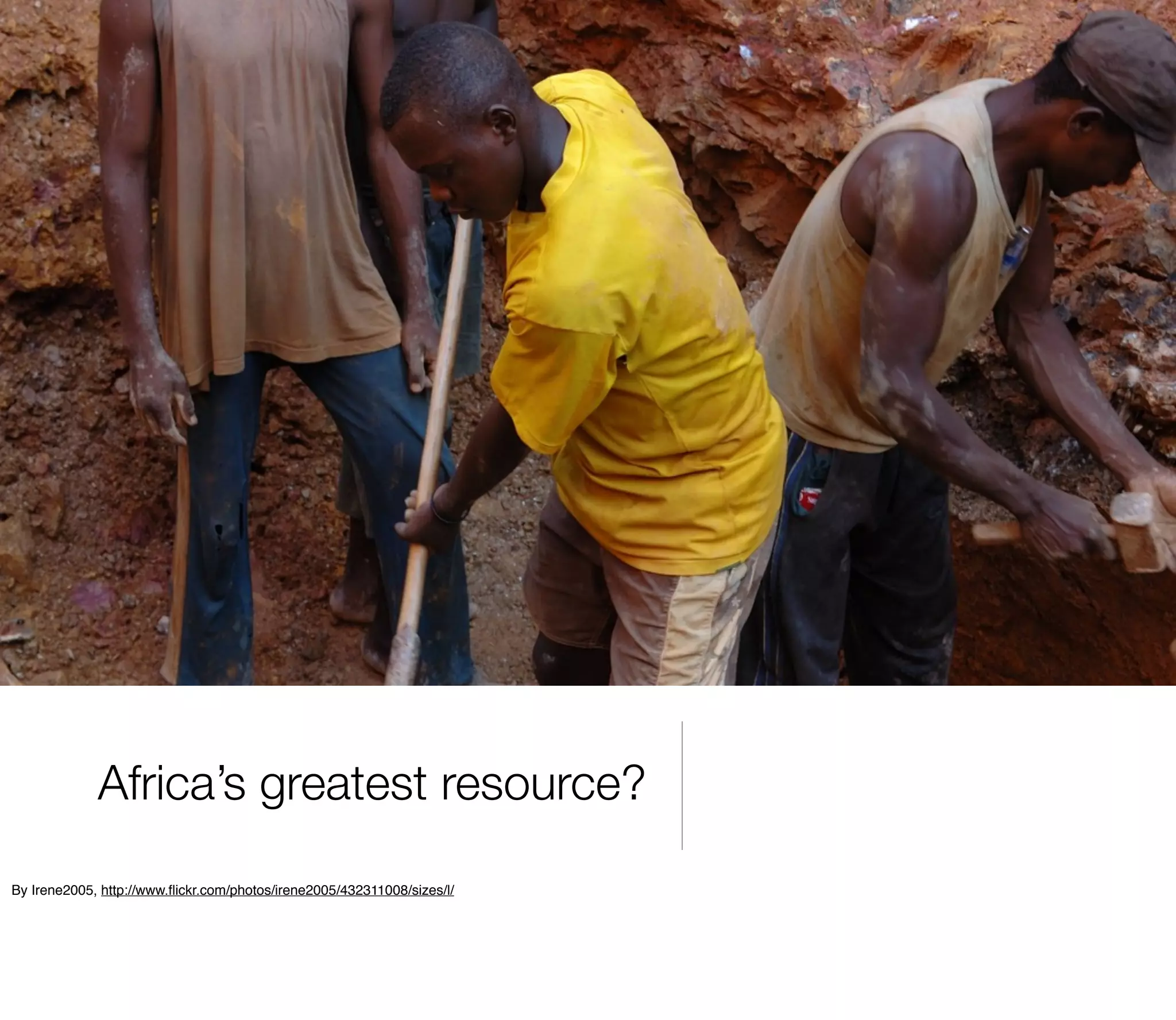 Africa’s greatest resource?
By Irene2005, http://www.ﬂickr.com/photos/irene2005/432311008/sizes/l/
 
