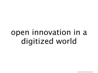 open innovation in a
  digitized world


                 © copyright 2008, youngjin yoo
 
