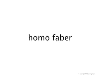 homo faber



             © copyright 2008, youngjin yoo
 