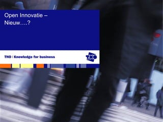 Open Innovatie –
Nieuw….?
 