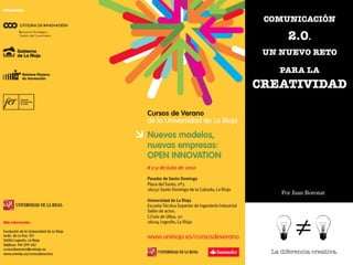 COMUNICACIÓN

       2.0.
 UN NUEVO RETO

    PARA LA
CREATIVIDAD




     Por Juan Boronat




  La diferencia creativa.
 